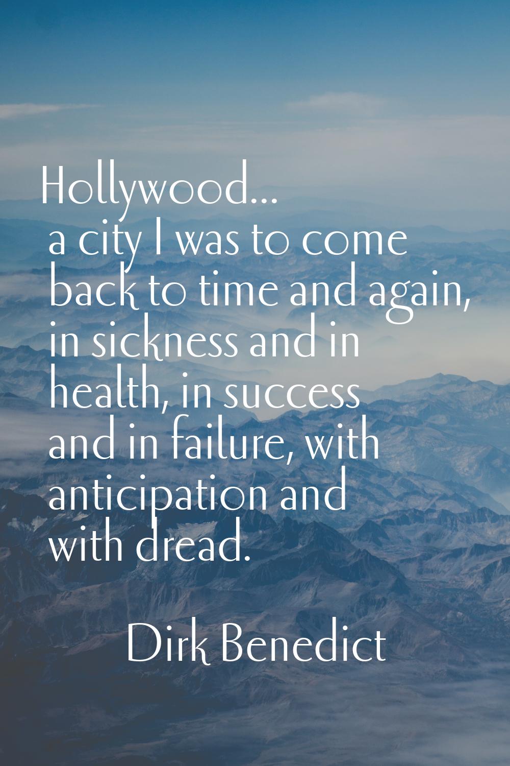 Hollywood... a city I was to come back to time and again, in sickness and in health, in success and