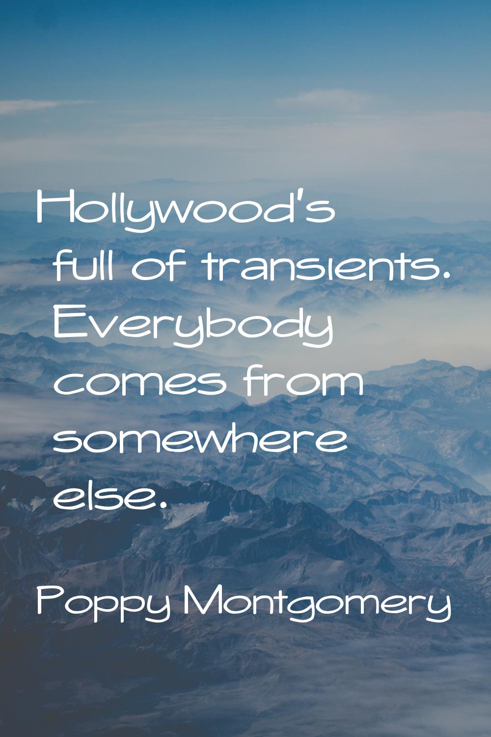 Hollywood's full of transients. Everybody comes from somewhere else.