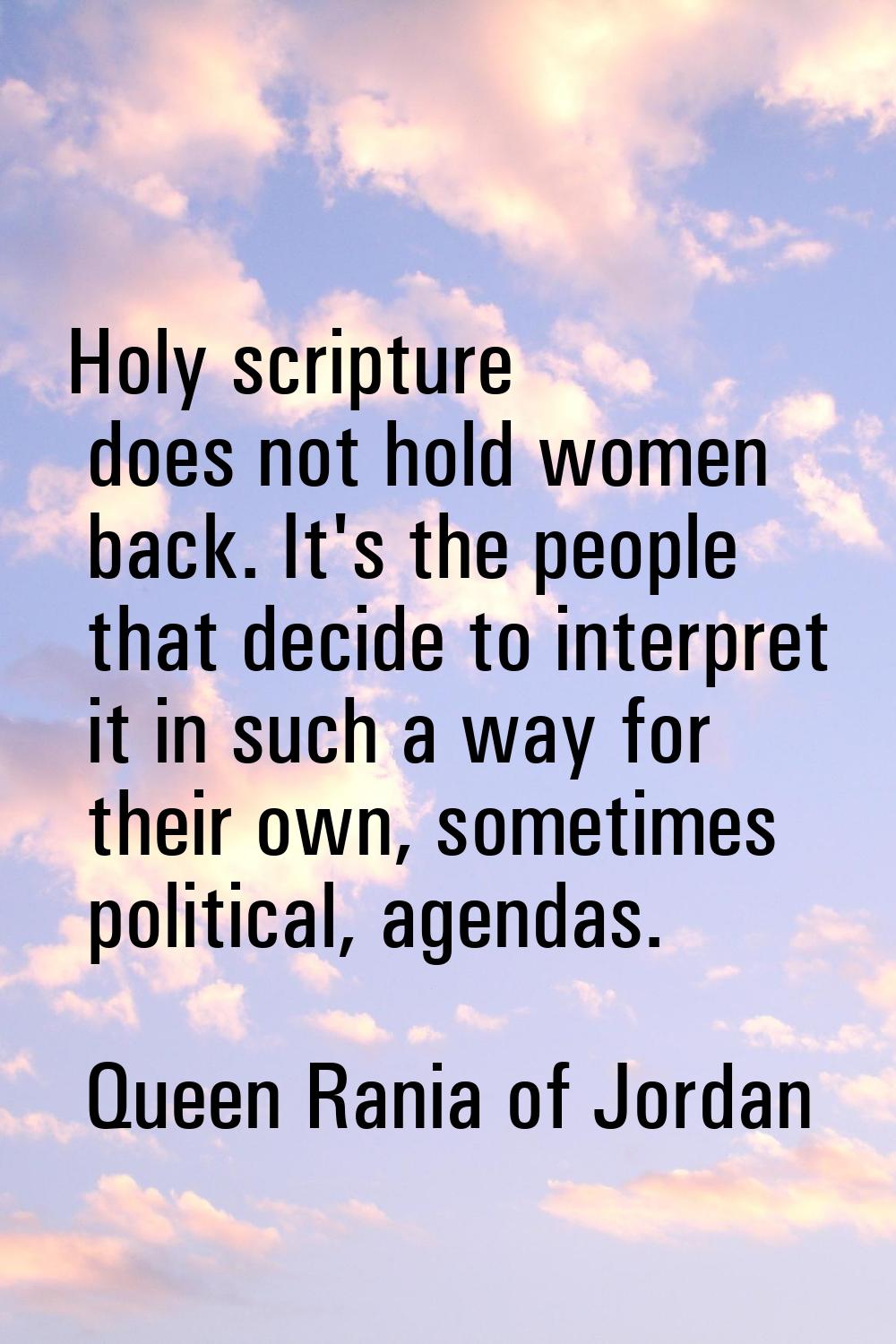 Holy scripture does not hold women back. It's the people that decide to interpret it in such a way 