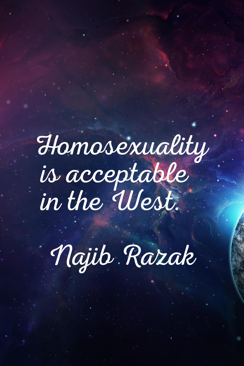 Homosexuality is acceptable in the West.