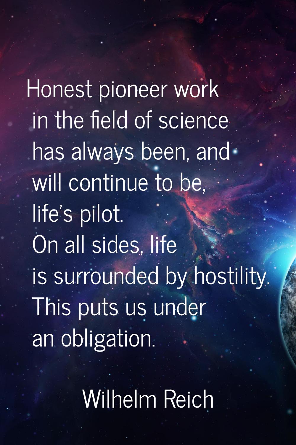 Honest pioneer work in the field of science has always been, and will continue to be, life's pilot.