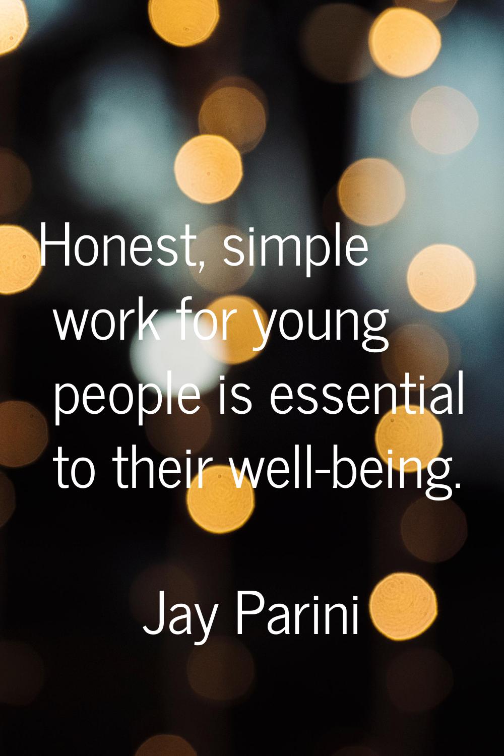 Honest, simple work for young people is essential to their well-being.