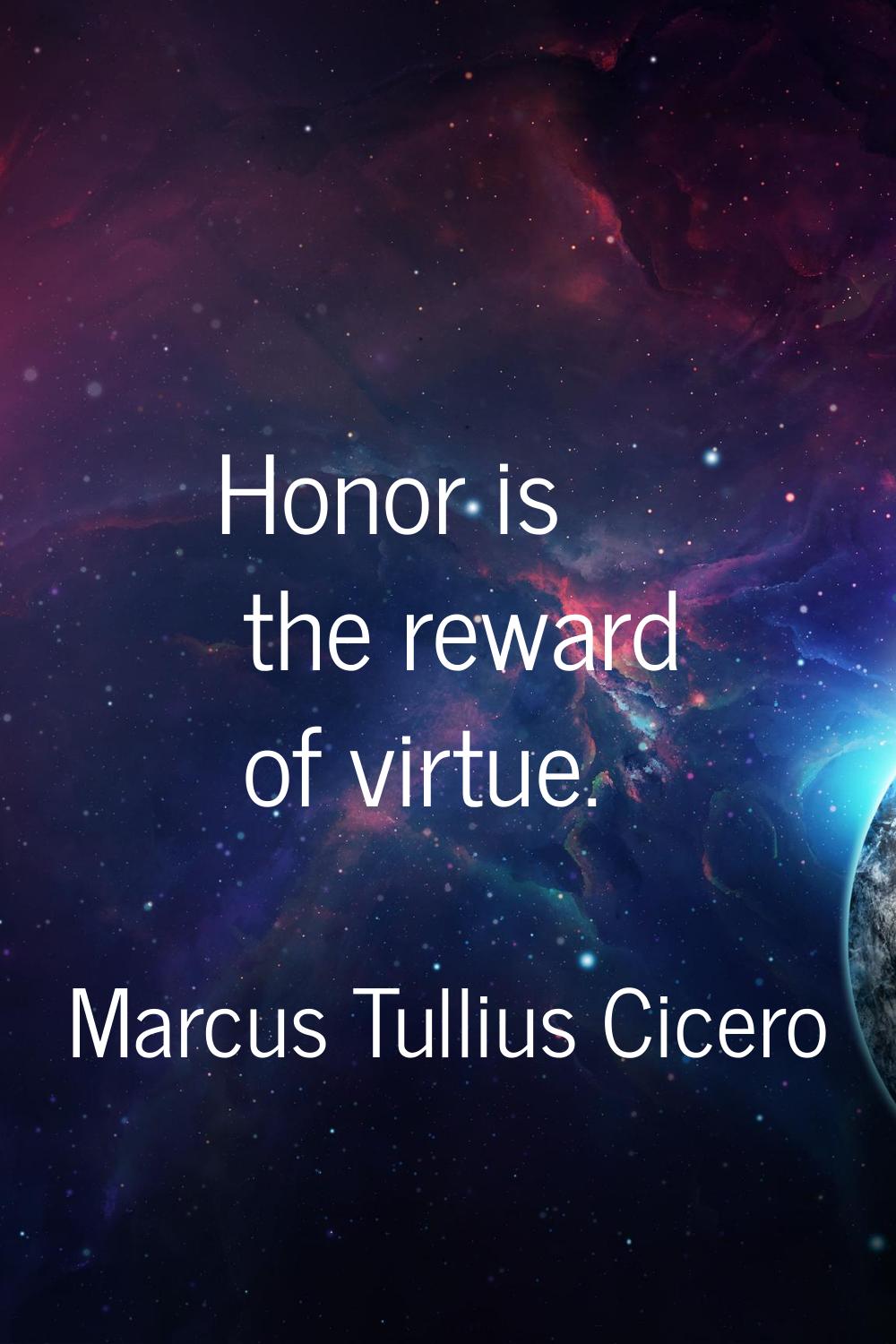 Honor is the reward of virtue.