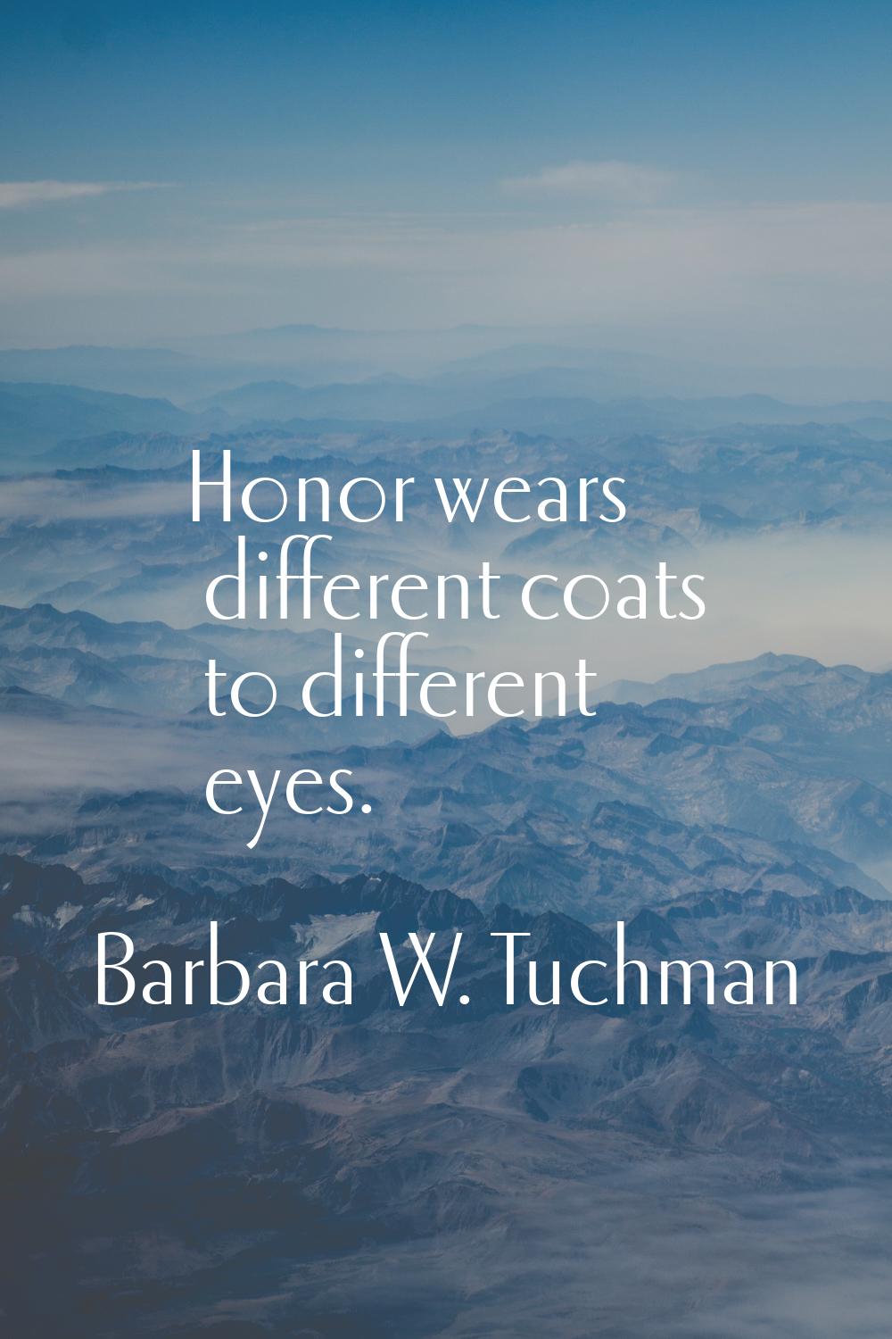 Honor wears different coats to different eyes.