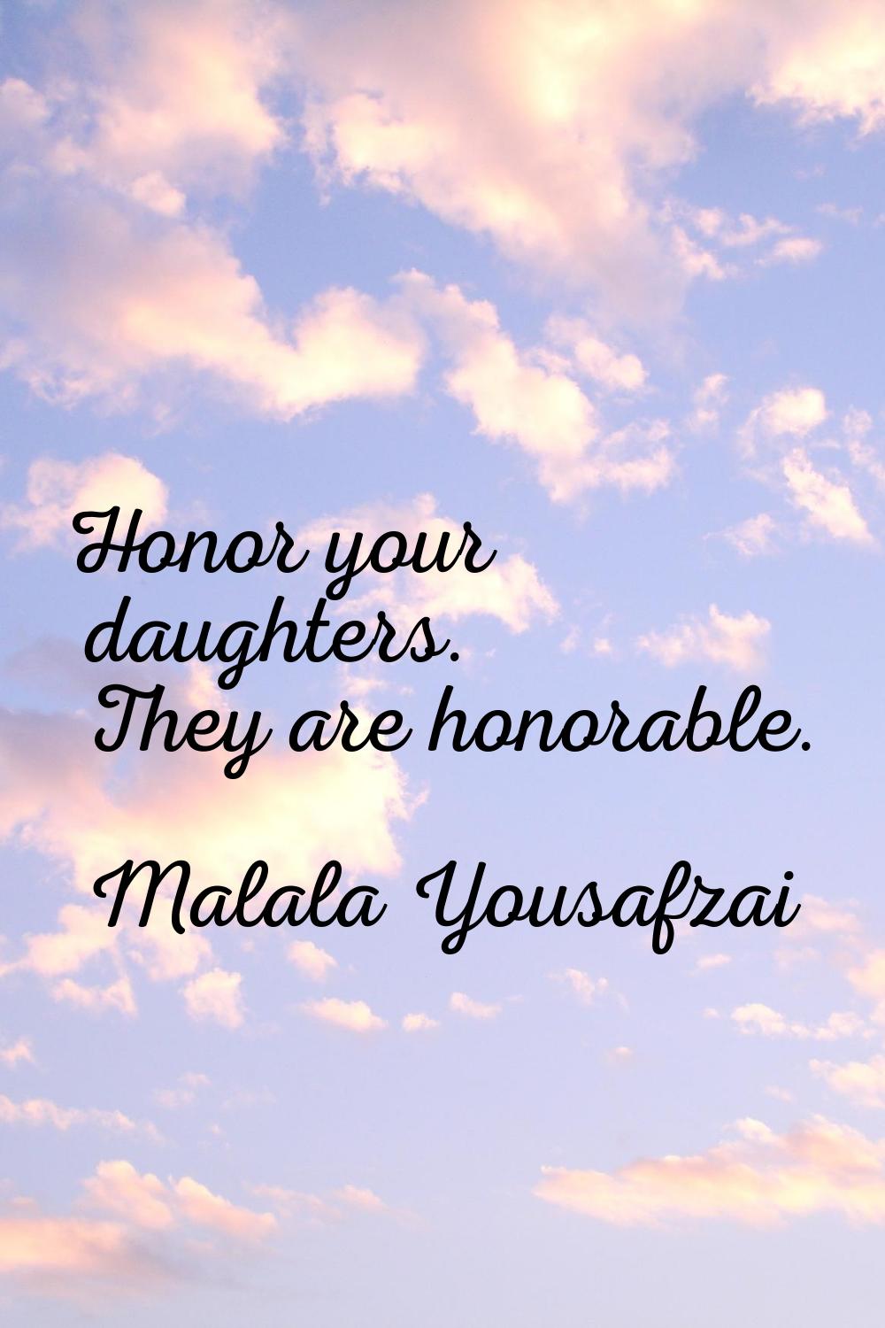 Honor your daughters. They are honorable.