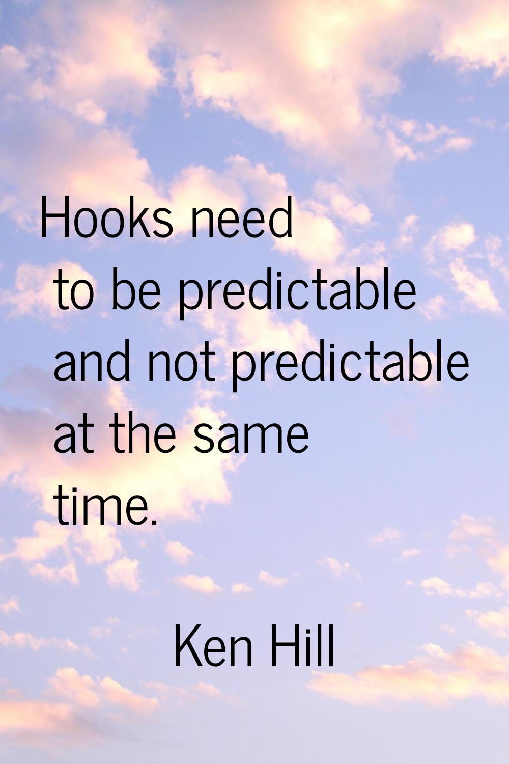 Hooks need to be predictable and not predictable at the same time.