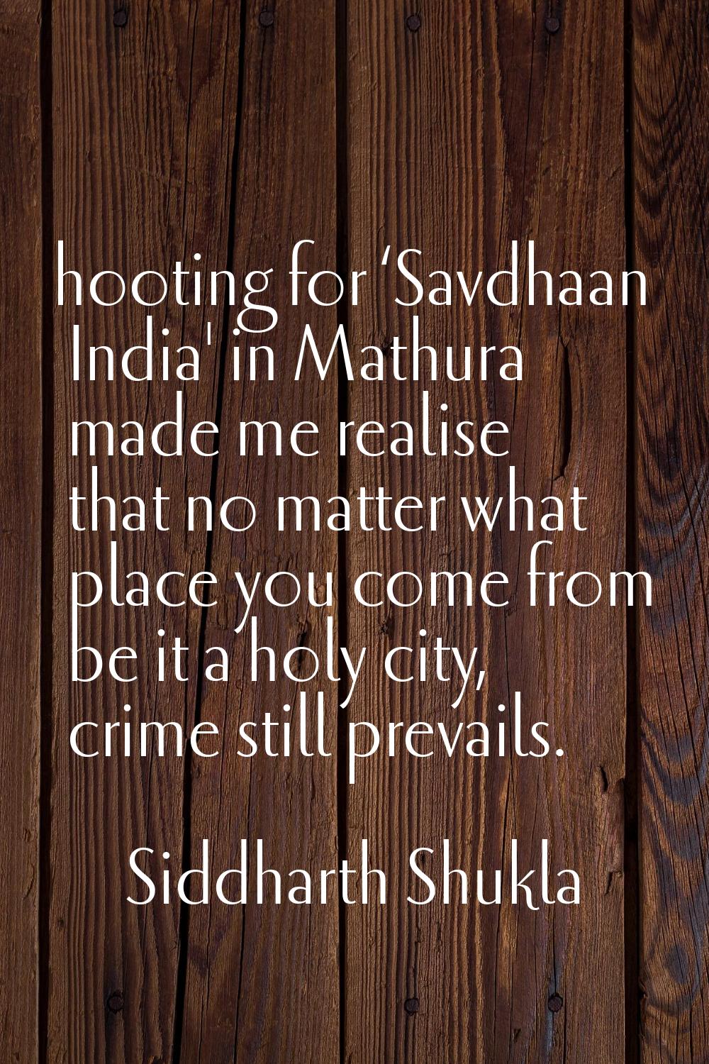 hooting for ‘Savdhaan India' in Mathura made me realise that no matter what place you come from be 