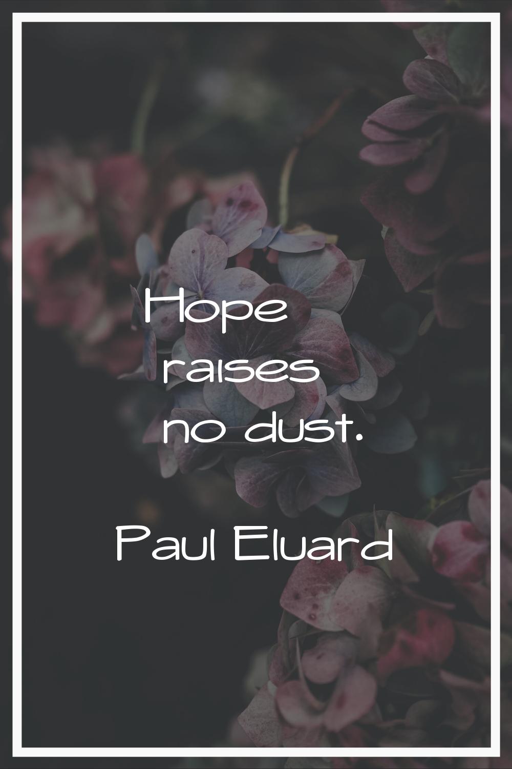 Hope raises no dust.
