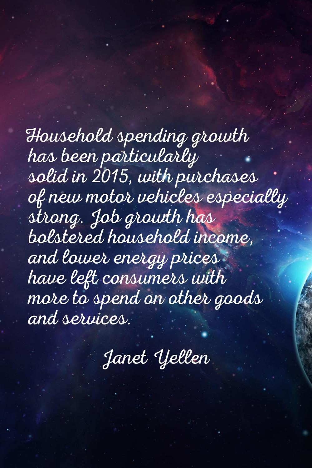 Household spending growth has been particularly solid in 2015, with purchases of new motor vehicles