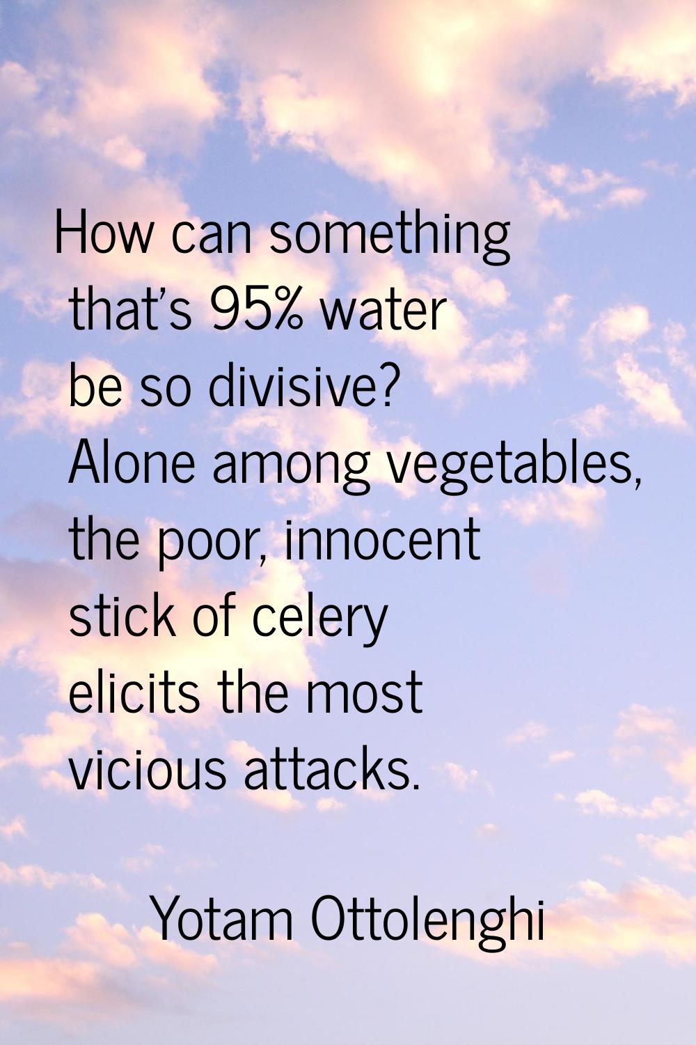 How can something that's 95% water be so divisive? Alone among vegetables, the poor, innocent stick