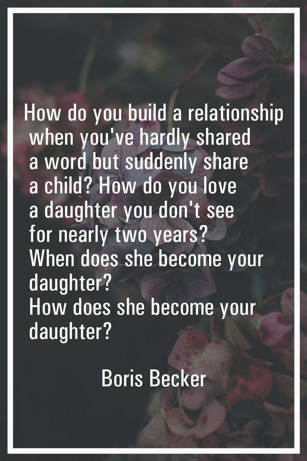 How do you build a relationship when you've hardly shared a word but suddenly share a child? How do
