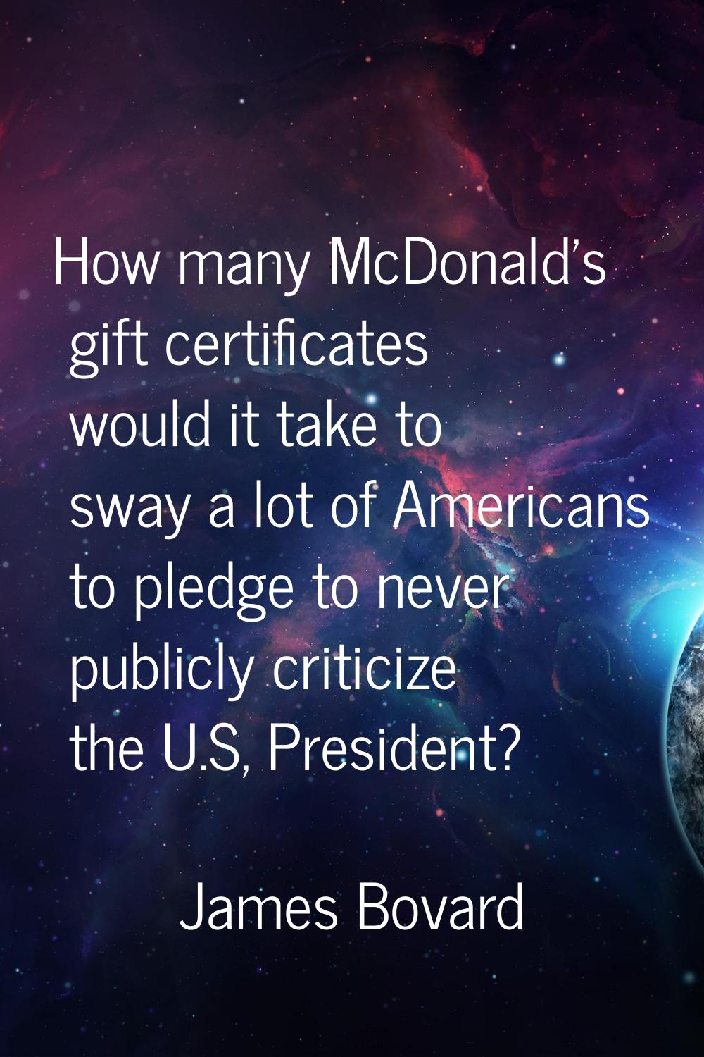 How many McDonald's gift certificates would it take to sway a lot of Americans to pledge to never p