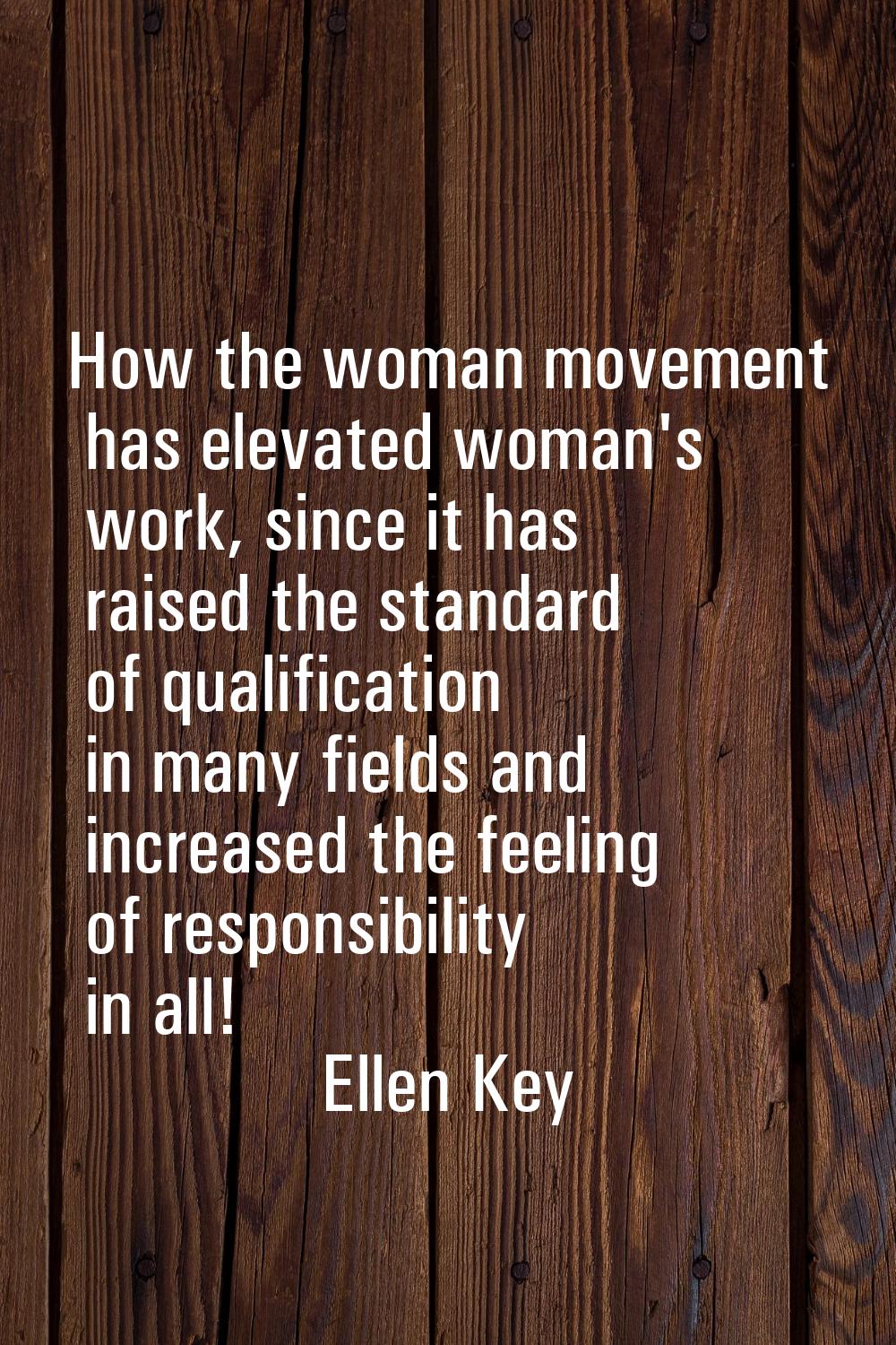 How the woman movement has elevated woman's work, since it has raised the standard of qualification