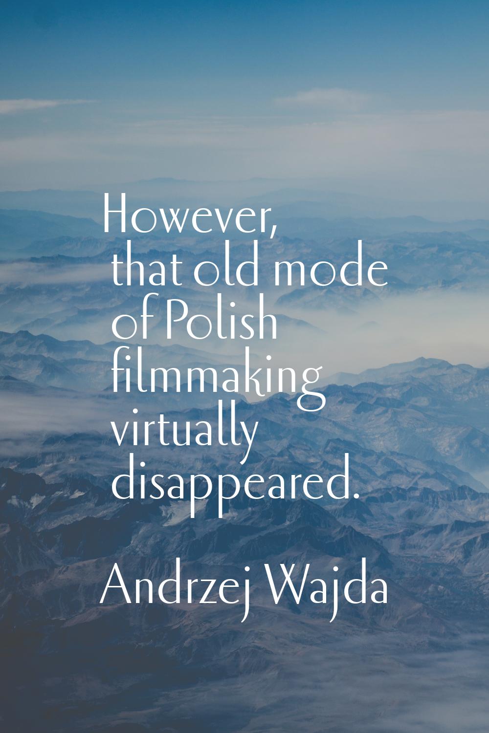 However, that old mode of Polish filmmaking virtually disappeared.