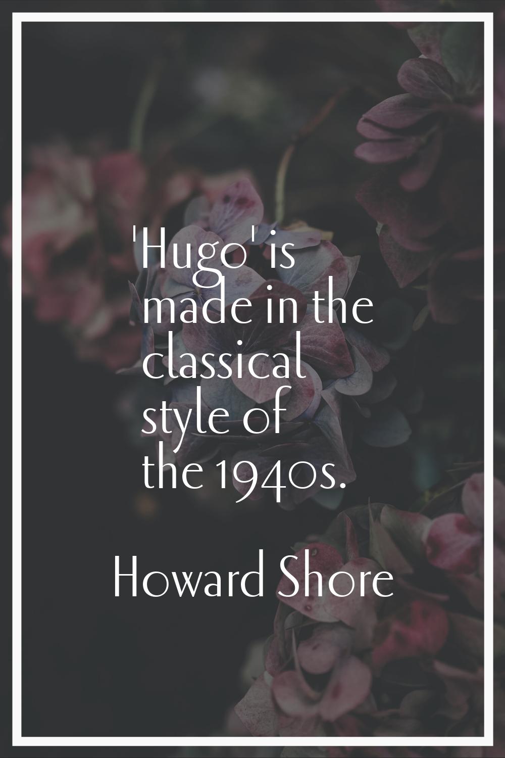 'Hugo' is made in the classical style of the 1940s.