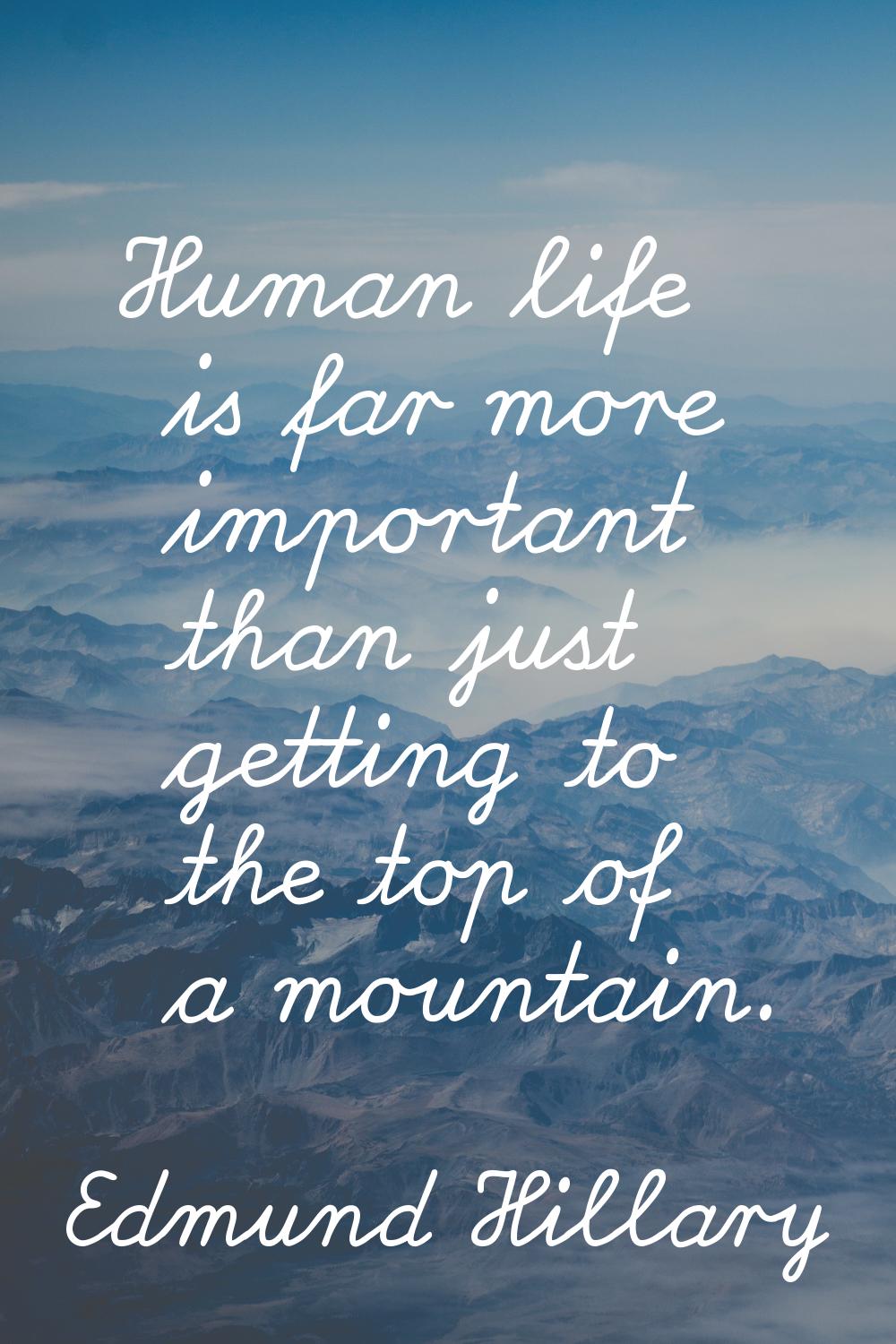 Human life is far more important than just getting to the top of a mountain.