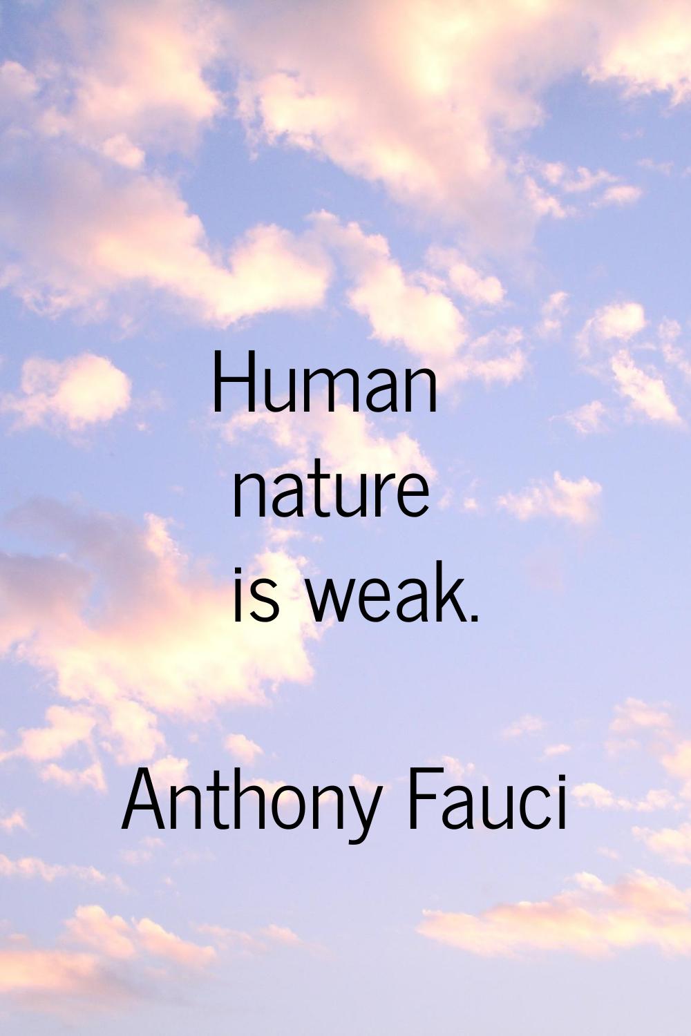 Human nature is weak.
