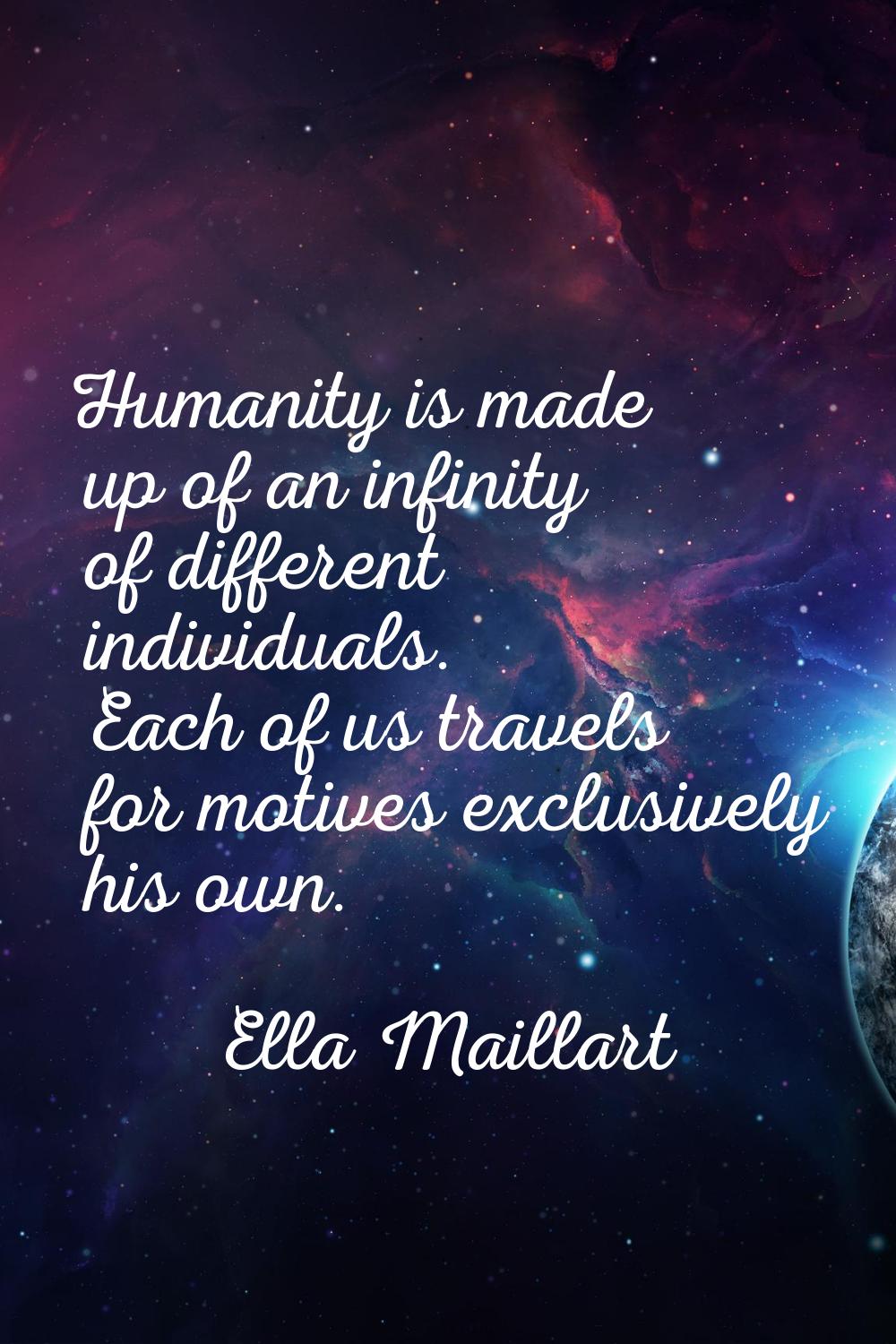 Humanity is made up of an infinity of different individuals. Each of us travels for motives exclusi