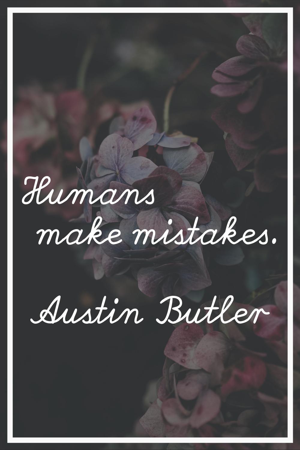Humans make mistakes.