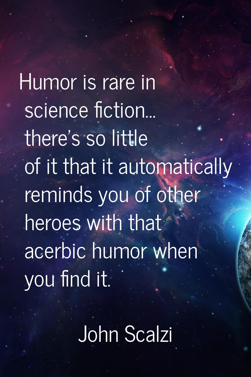 Humor is rare in science fiction... there's so little of it that it automatically reminds you of ot