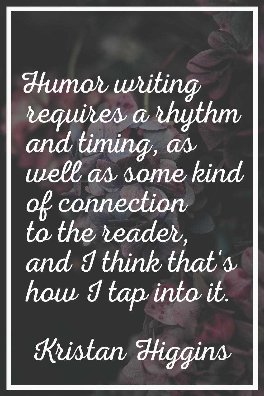 Humor writing requires a rhythm and timing, as well as some kind of connection to the reader, and I