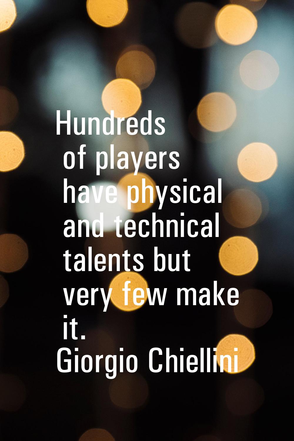 Hundreds of players have physical and technical talents but very few make it.