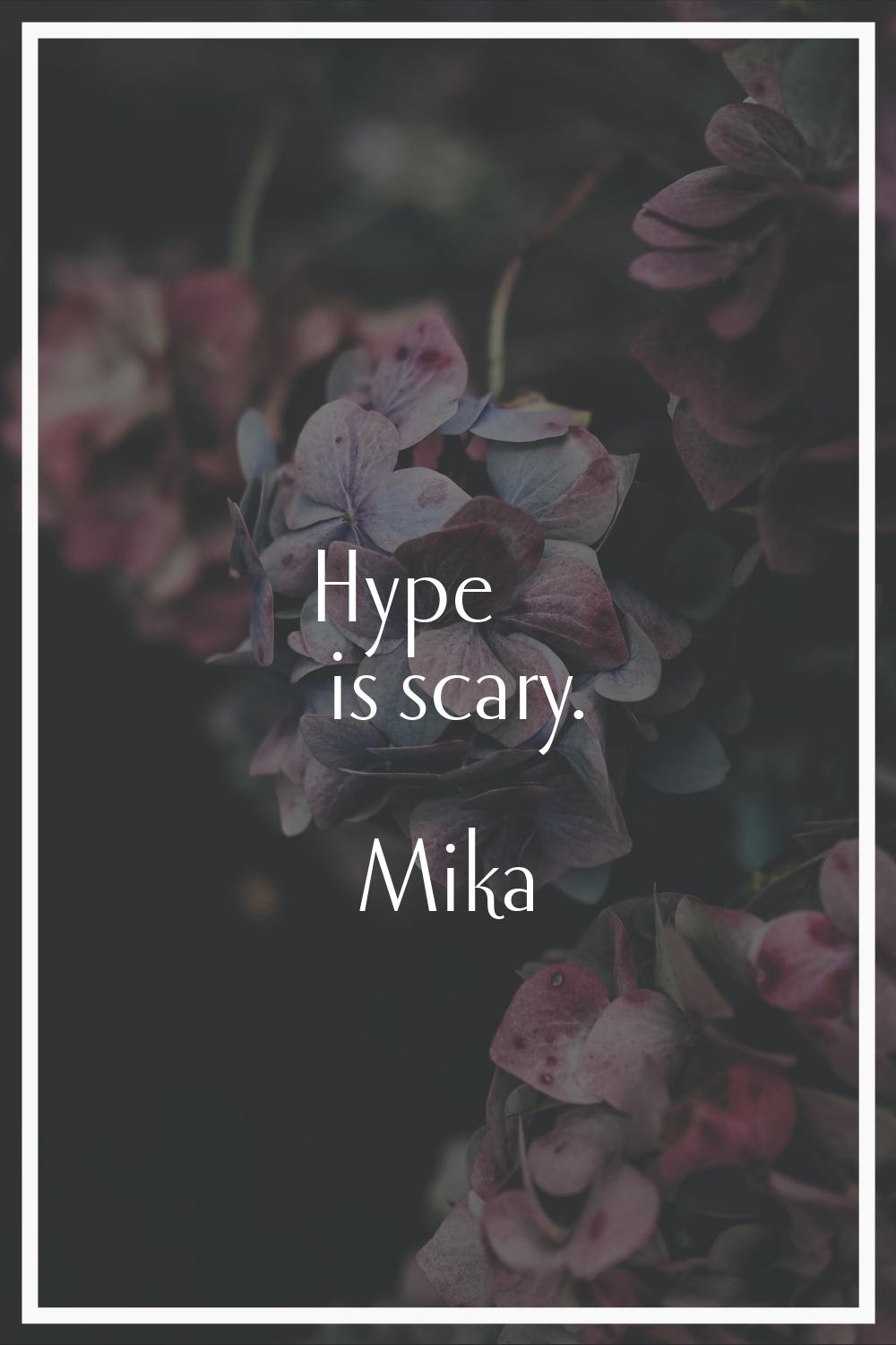 Hype is scary.