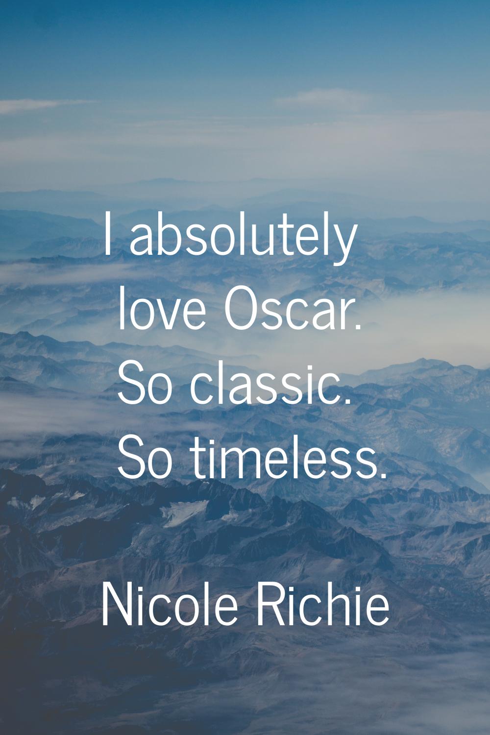 I absolutely love Oscar. So classic. So timeless.