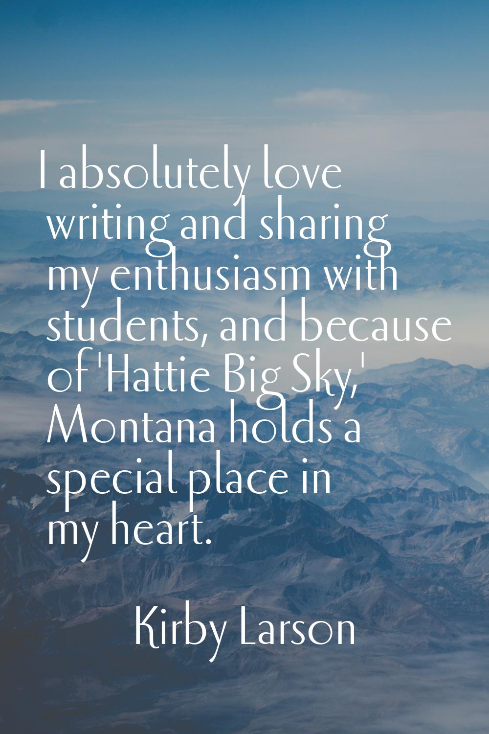 I absolutely love writing and sharing my enthusiasm with students, and because of 'Hattie Big Sky,'