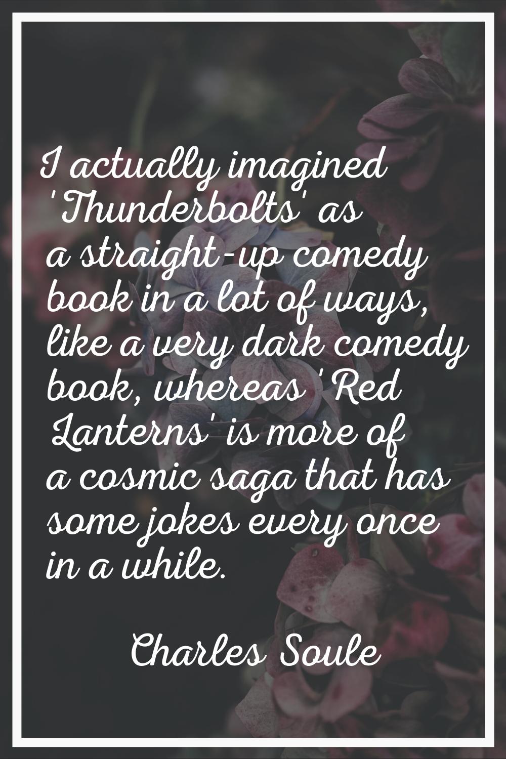 I actually imagined 'Thunderbolts' as a straight-up comedy book in a lot of ways, like a very dark 