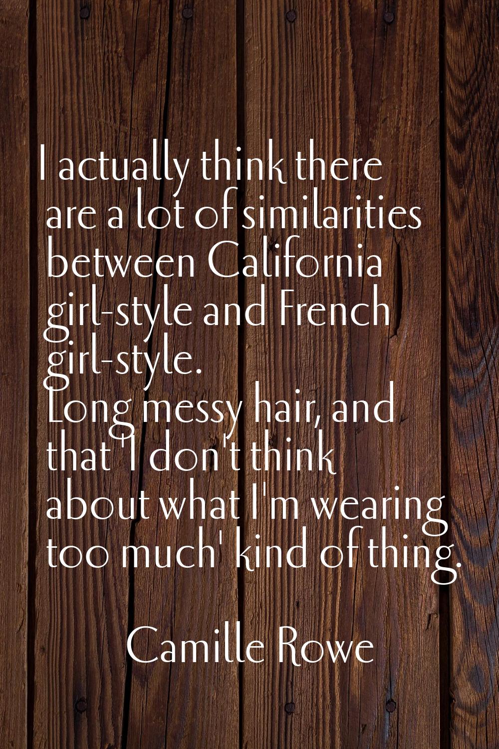 I actually think there are a lot of similarities between California girl-style and French girl-styl