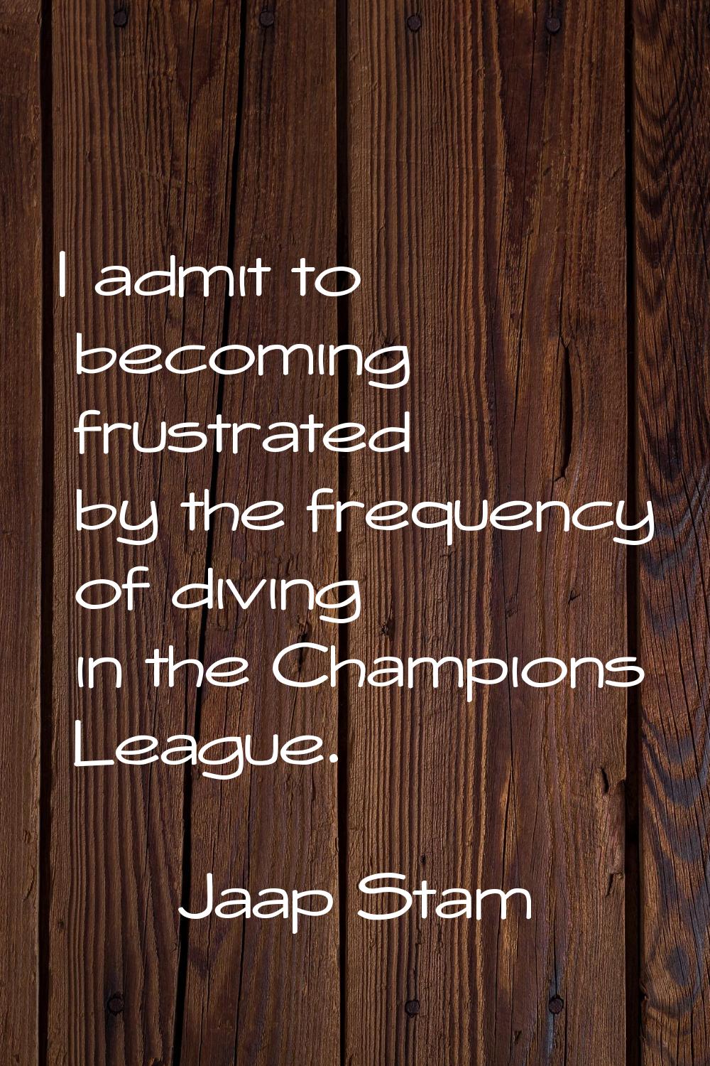 I admit to becoming frustrated by the frequency of diving in the Champions League.