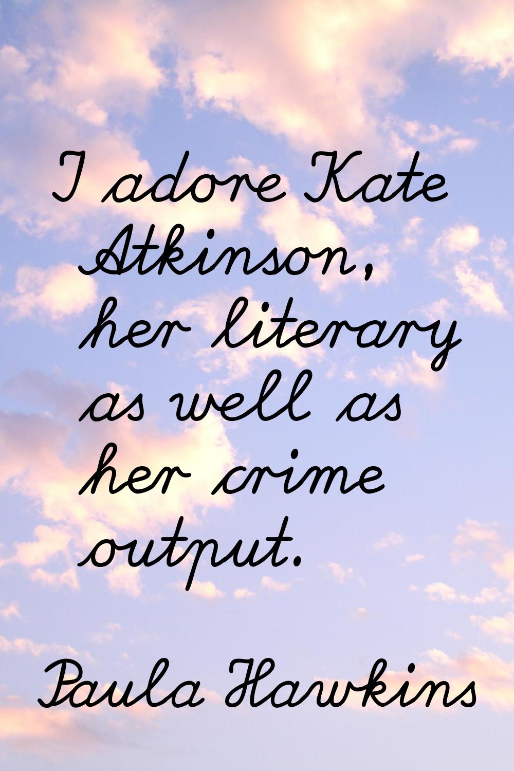 I adore Kate Atkinson, her literary as well as her crime output.