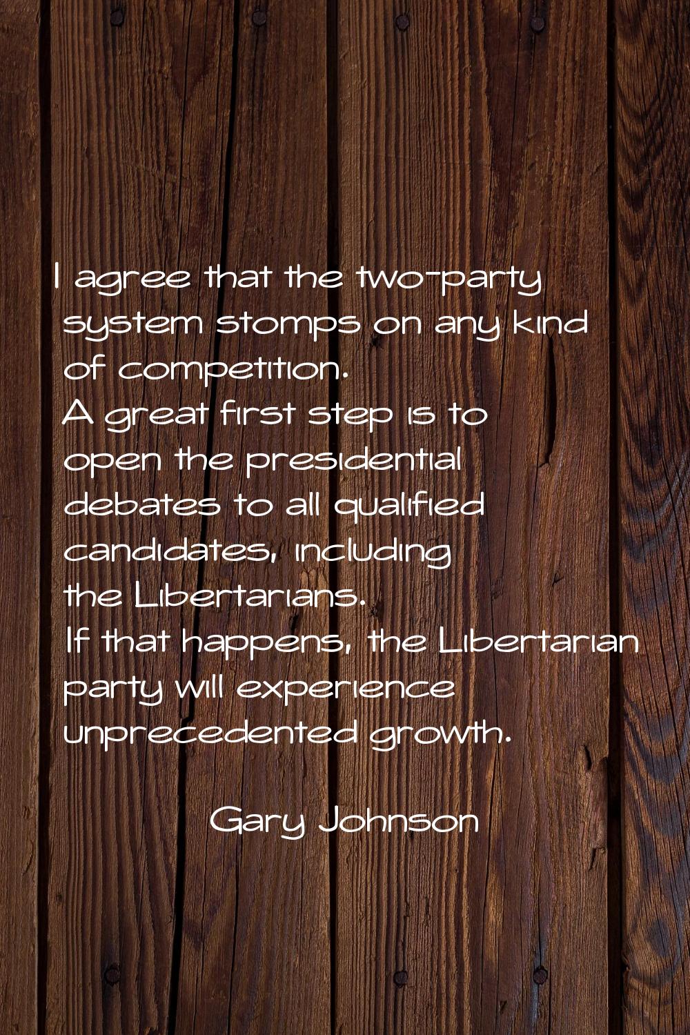 I agree that the two-party system stomps on any kind of competition. A great first step is to open 