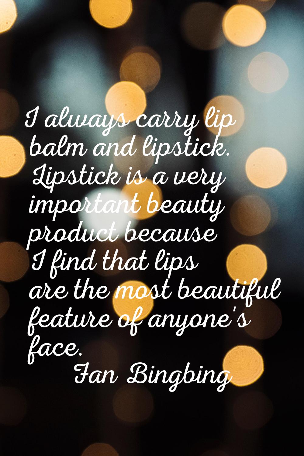 I always carry lip balm and lipstick. Lipstick is a very important beauty product because I find th