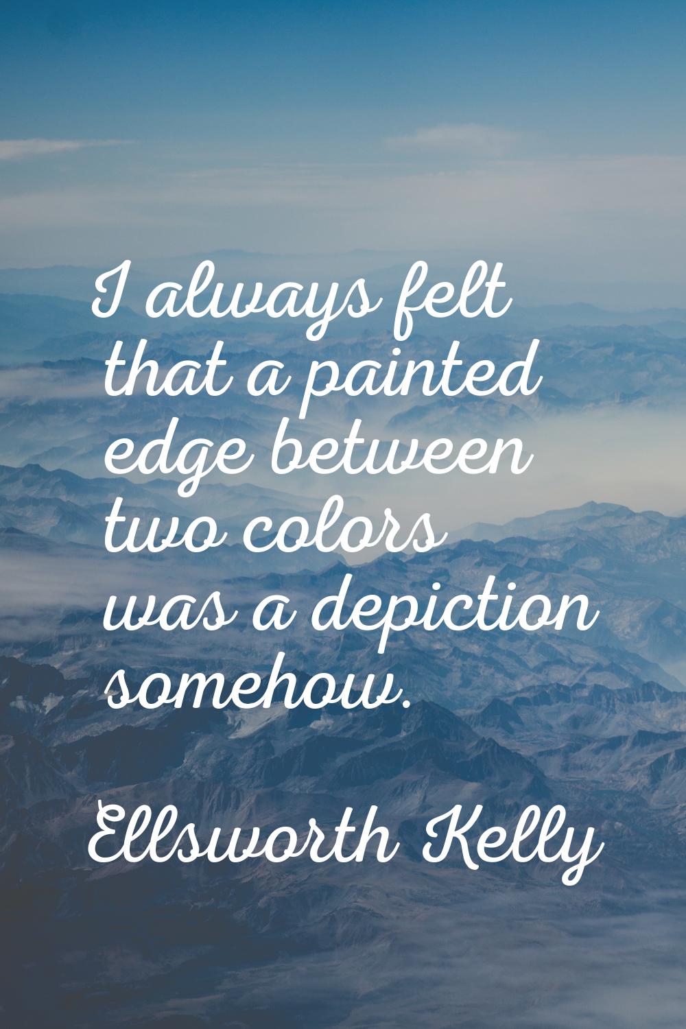 I always felt that a painted edge between two colors was a depiction somehow.