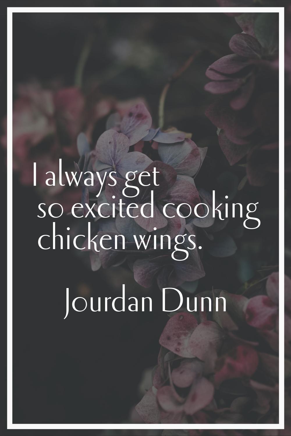 I always get so excited cooking chicken wings.