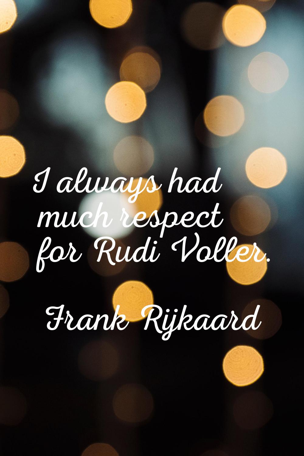 I always had much respect for Rudi Voller.