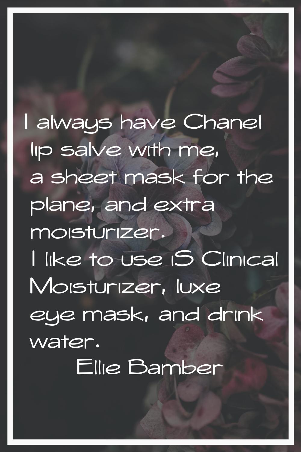 I always have Chanel lip salve with me, a sheet mask for the plane, and extra moisturizer. I like t