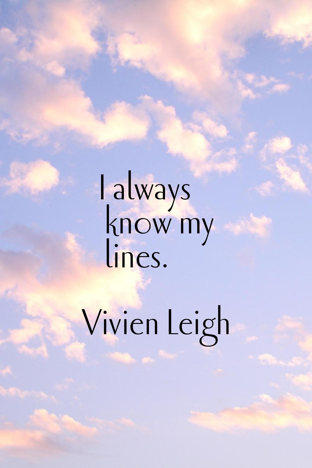 I always know my lines.