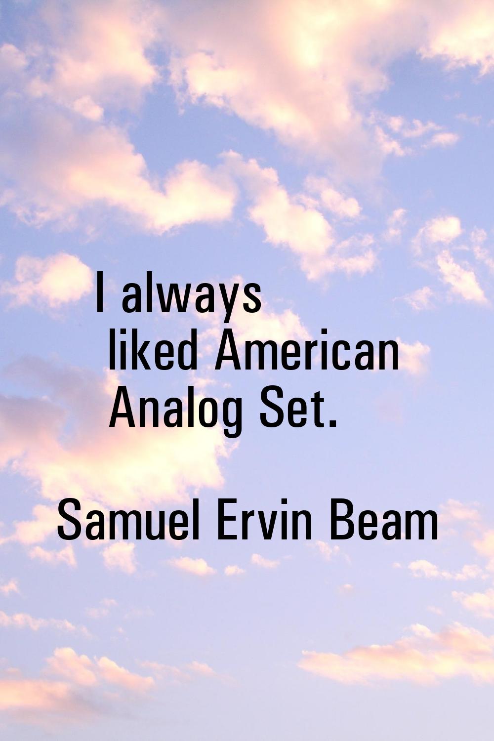 I always liked American Analog Set.