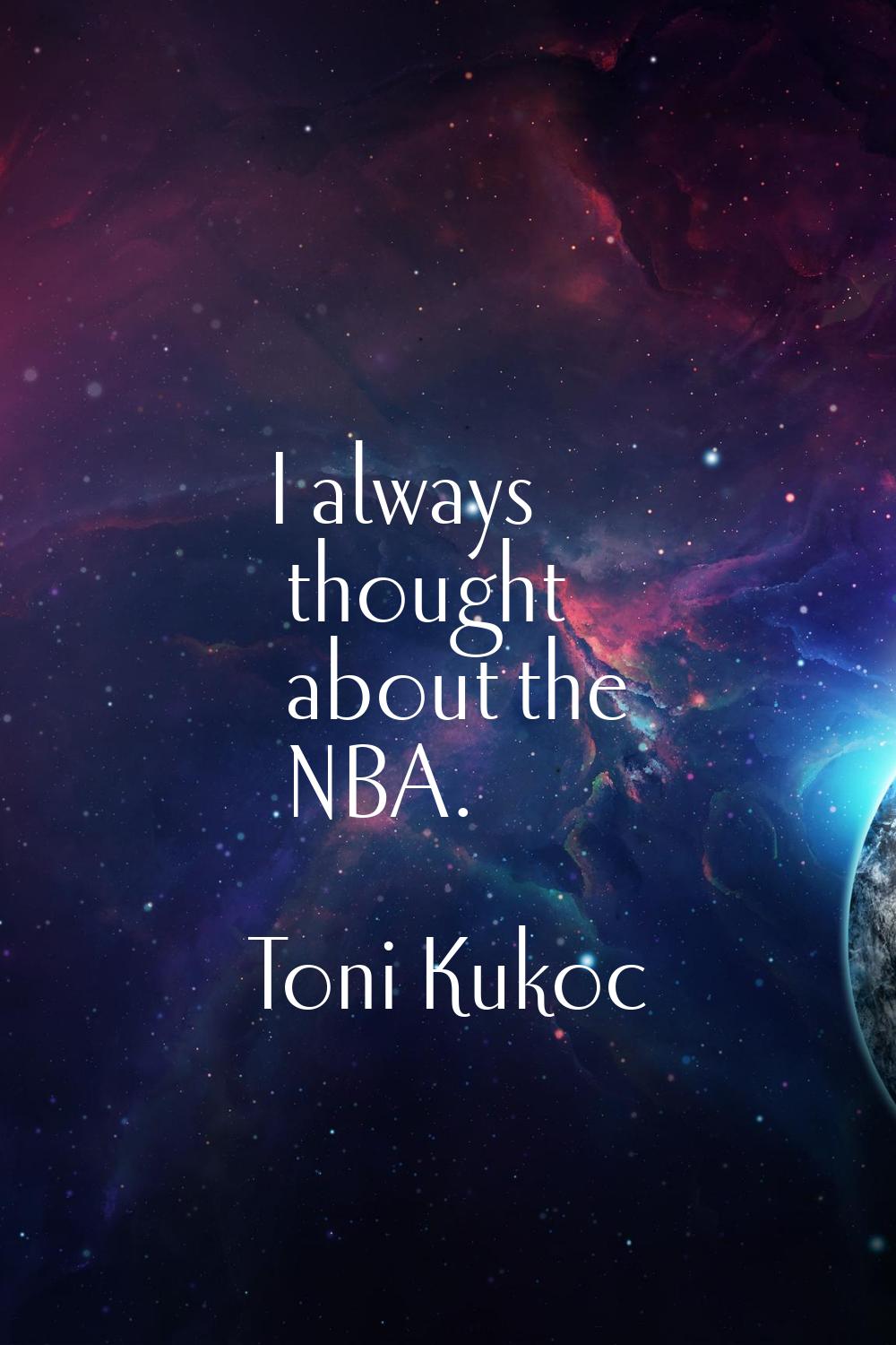 I always thought about the NBA.