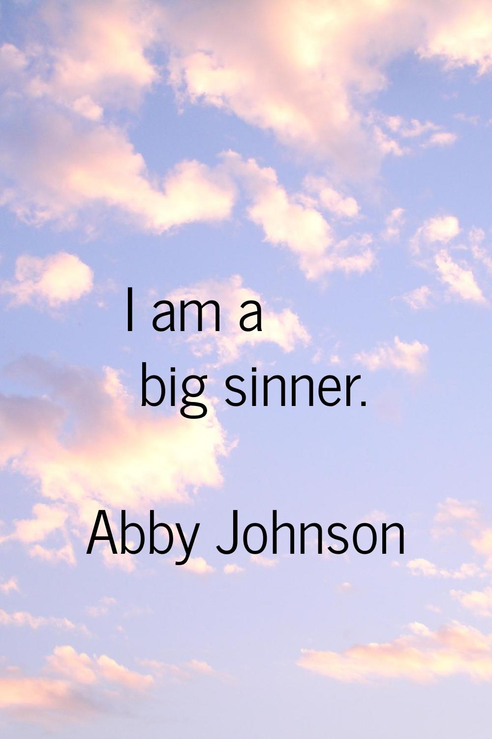 I am a big sinner.