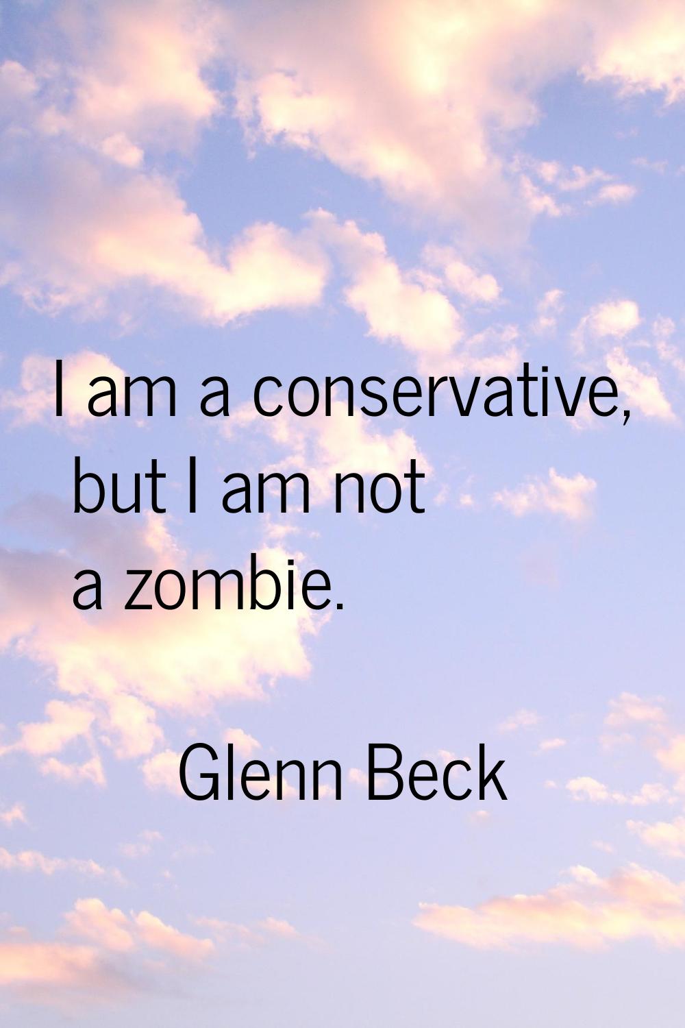 I am a conservative, but I am not a zombie.