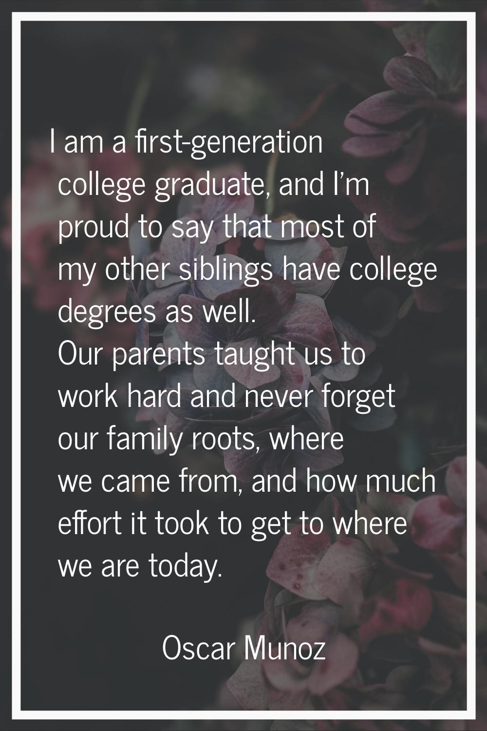 I am a first-generation college graduate, and I'm proud to say that most of my other siblings have 