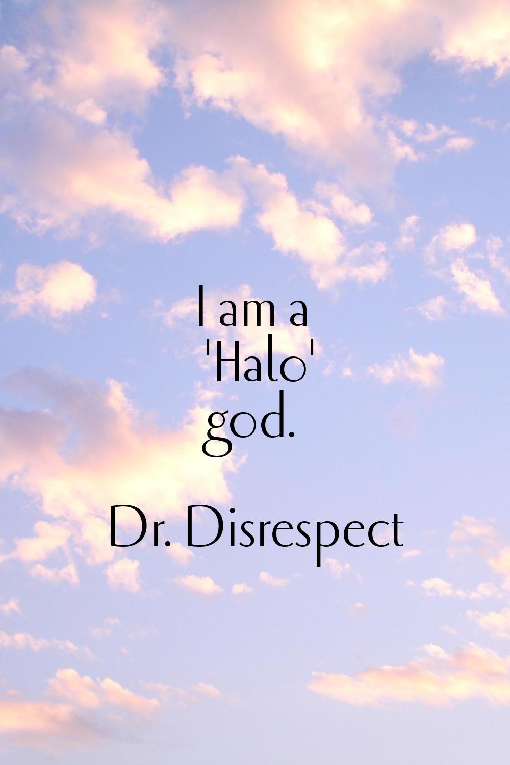I am a 'Halo' god.