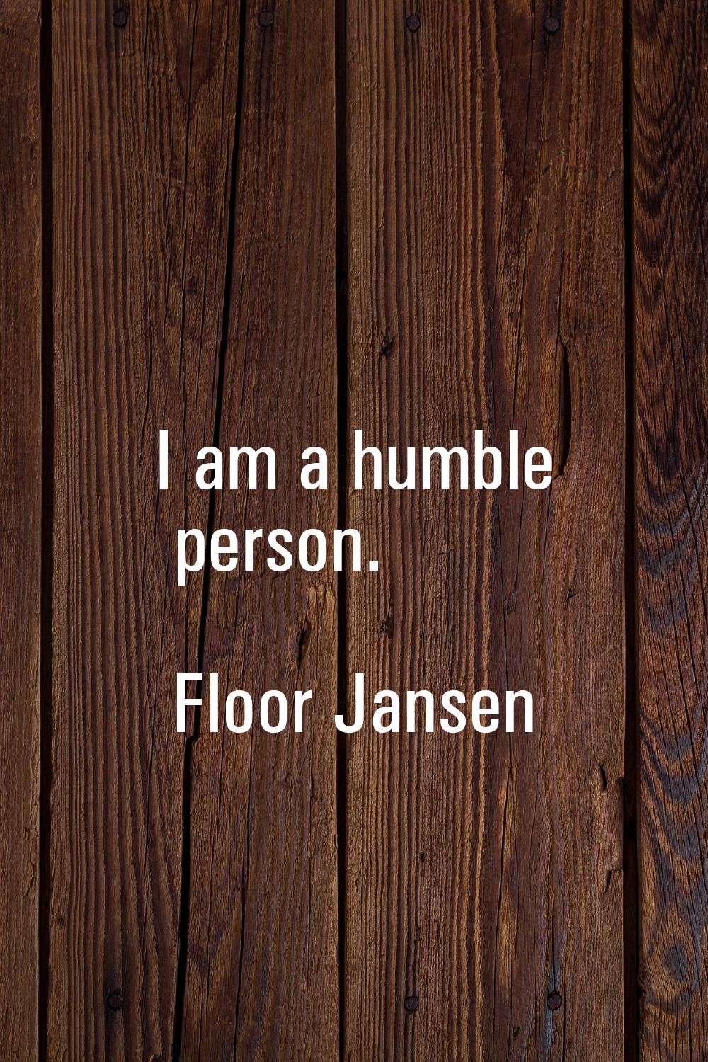 I am a humble person.