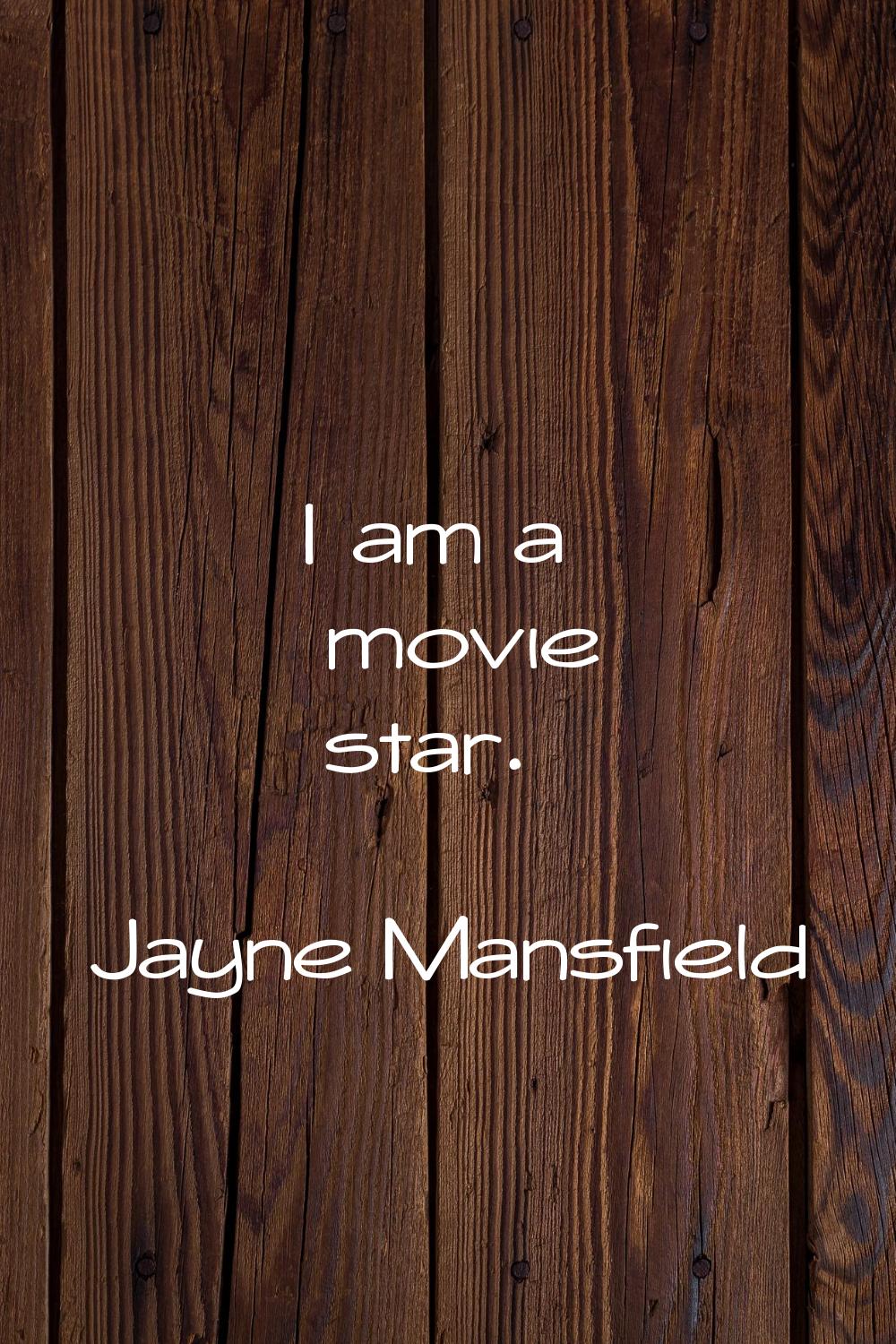 I am a movie star.