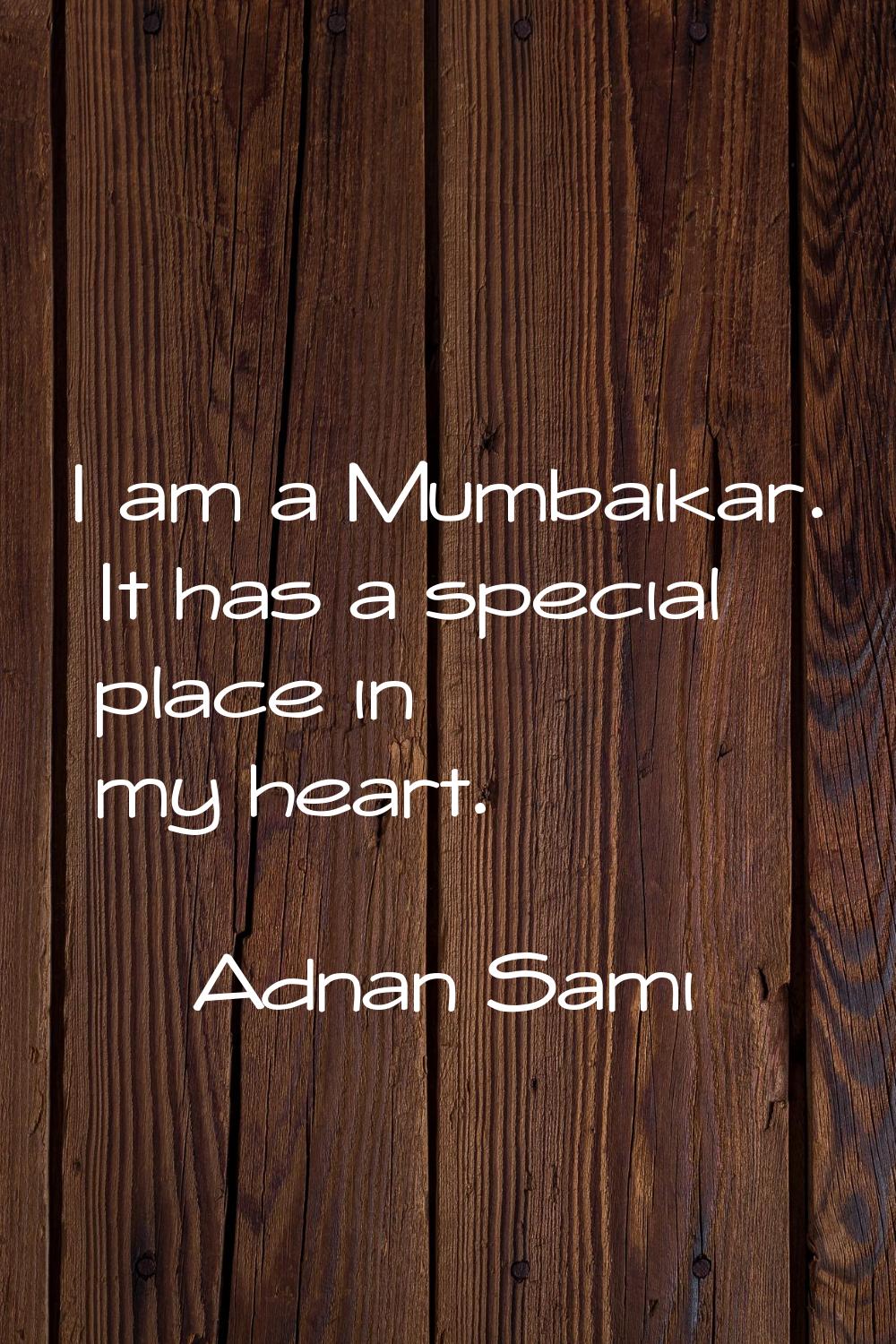 I am a Mumbaikar. It has a special place in my heart.