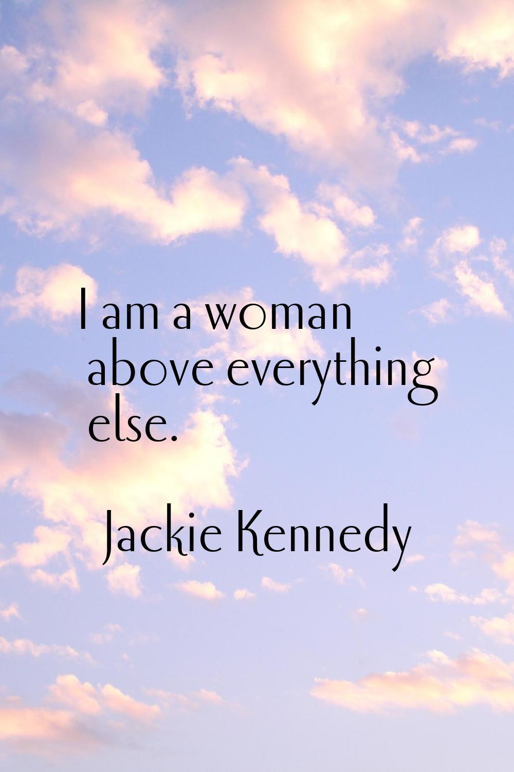 I am a woman above everything else.